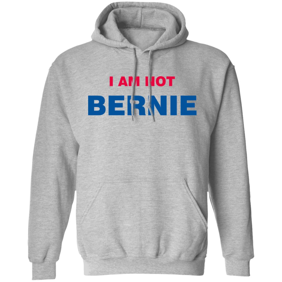 I Am Not Bernie Sweatshirt Bernie Sanders I Am Not Bernie Sweatshirt Bernie Sanders