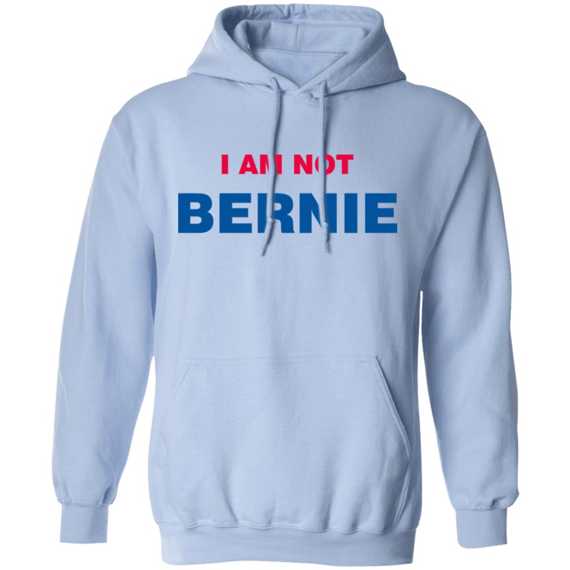 I Am Not Bernie Sweatshirt Bernie Sanders I Am Not Bernie Sweatshirt Bernie Sanders