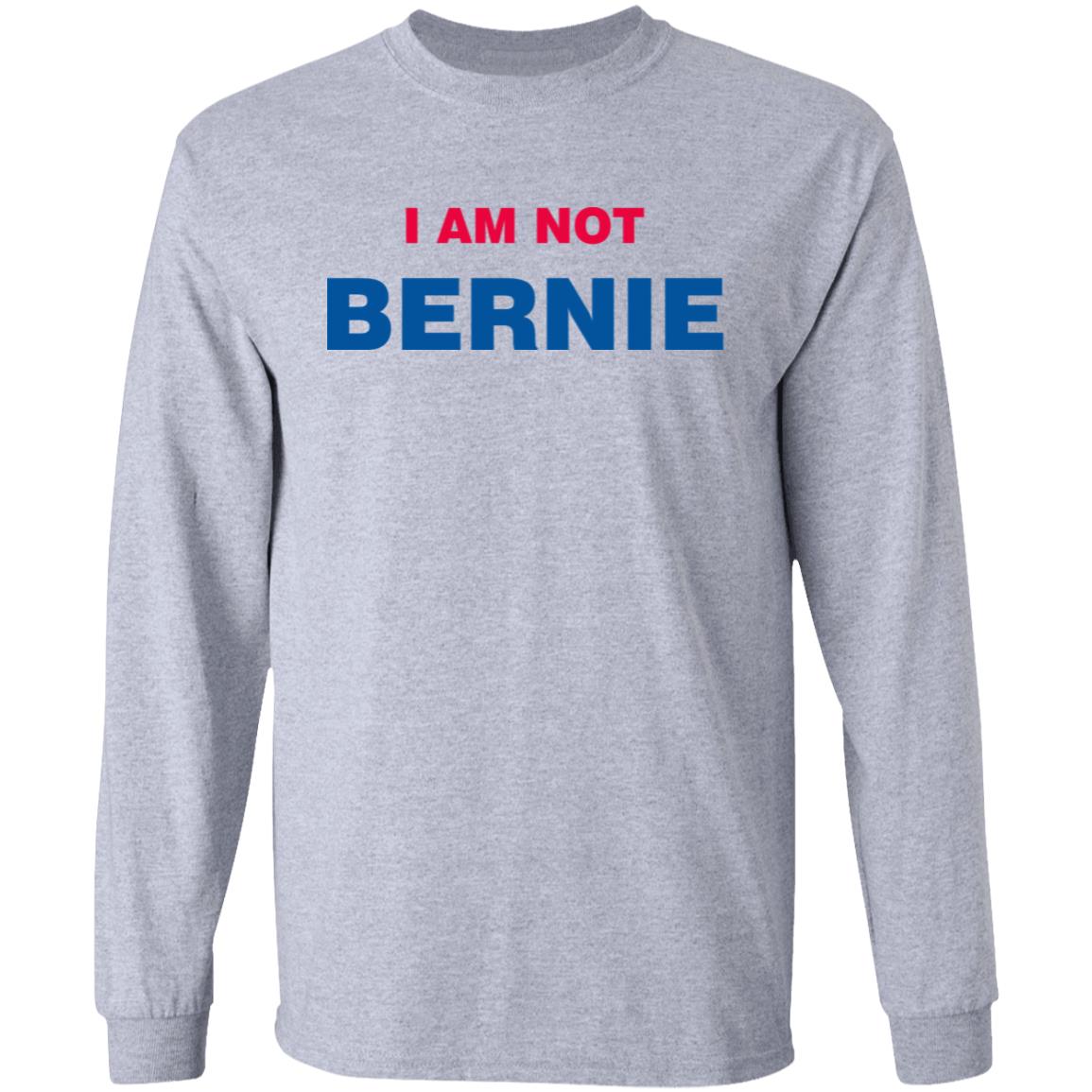 I Am Not Bernie Sweatshirt Bernie Sanders I Am Not Bernie Sweatshirt Bernie Sanders